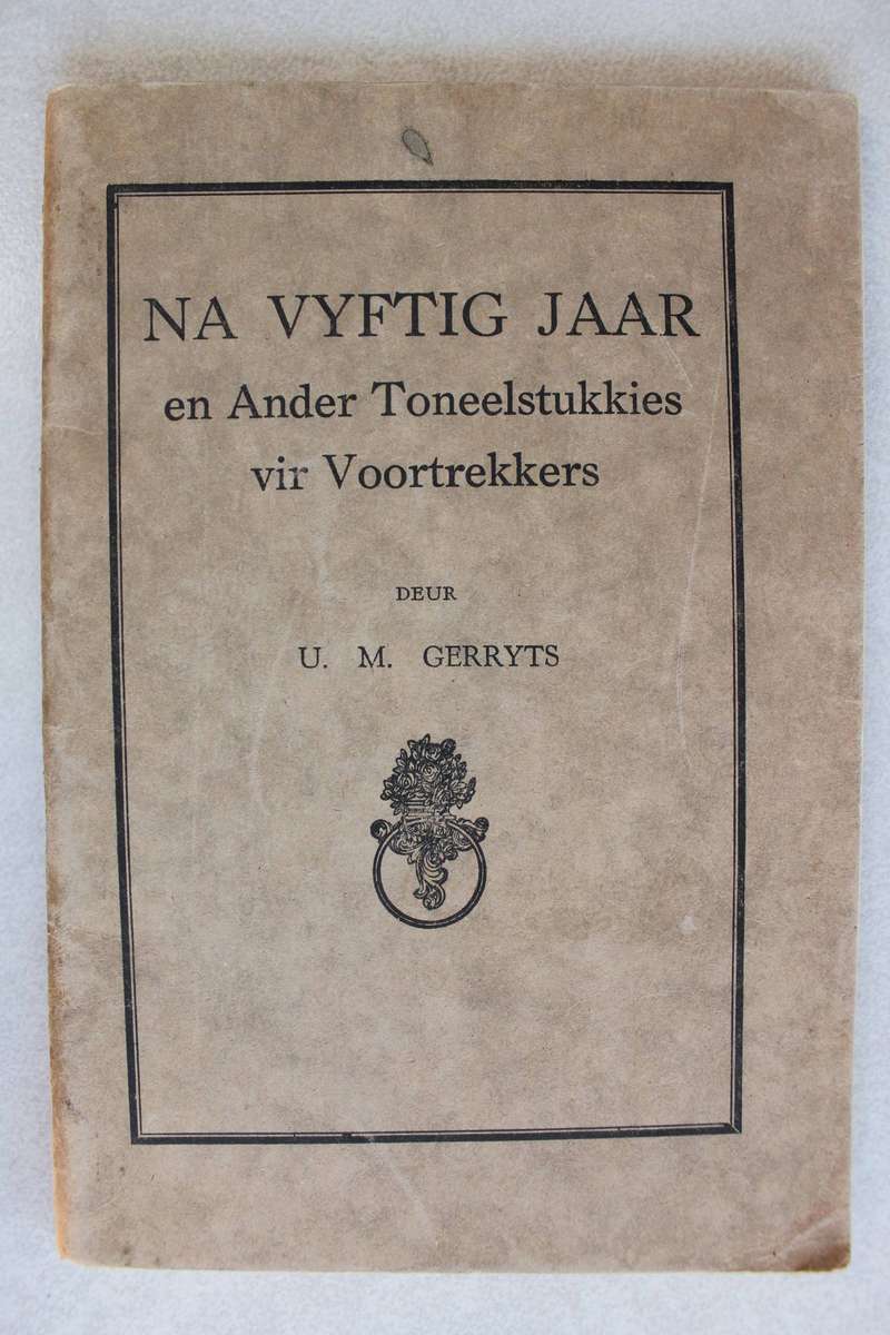 Na Vyftig Jaar en ander Toneelstukkies vir Voortrekkers / Gerryts