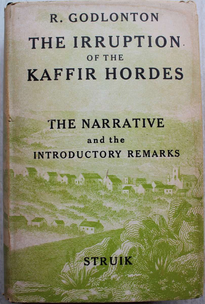 A Narrative of the Irruption of the K@ffir Hordes into the Eastern Province of the Cape -Godlonton