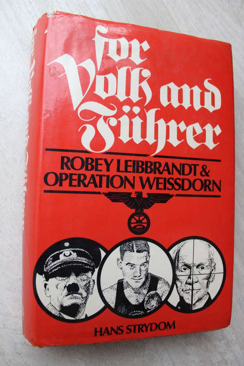 FOR VOLK AND FUHRER Robey Leibbrandt & Operation Weissdorn Hans Strydom