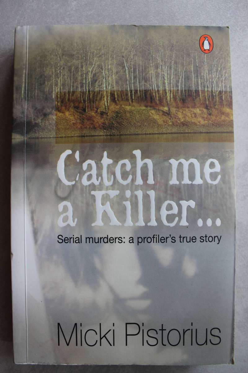 Micki Pistorius - Catch Me A Killer Serial Murders: A Profilers True Story