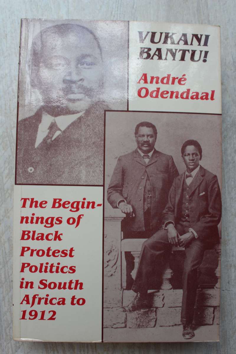 Vukani Bantu! - Beginnings of Black Protest Politics in South Africa to 1912 / Andre Odendaal