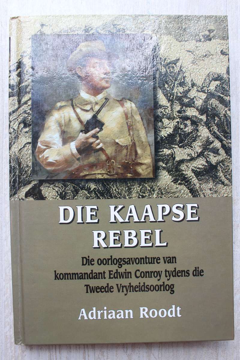 Die Kaapse Rebel: Die oorlogsavonture van Kommandant Edwin Conroy  - Roodt