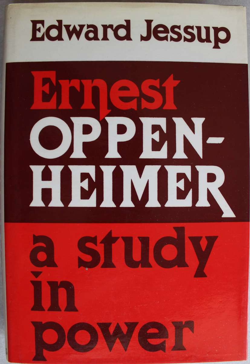 Ernest Oppenheimer - A Study in Power by Edward Jessup