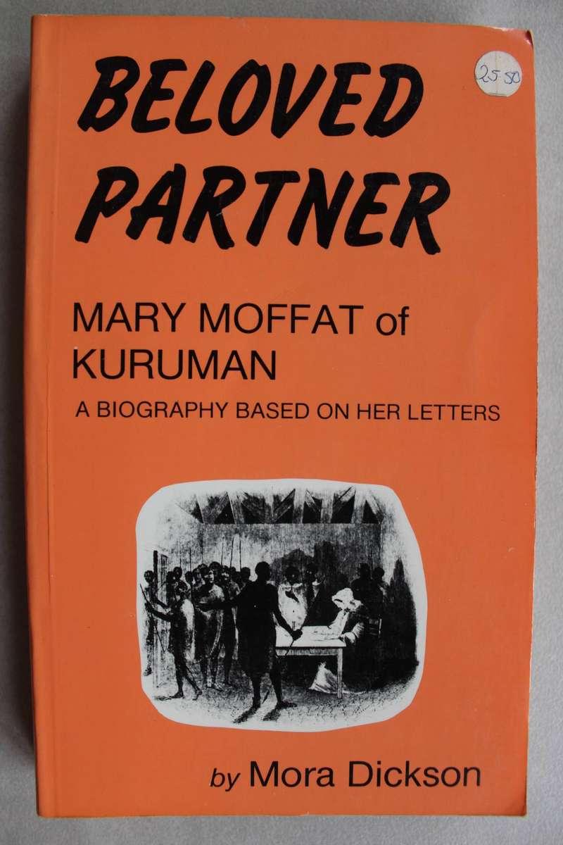Beloved Partner - Mary Moffat of Kuruman by Mora Dickson