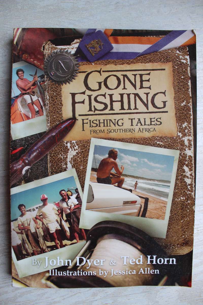 Gone Fishing - Fishing Tales From Southern Africa  - John Dyer & Ted Horn