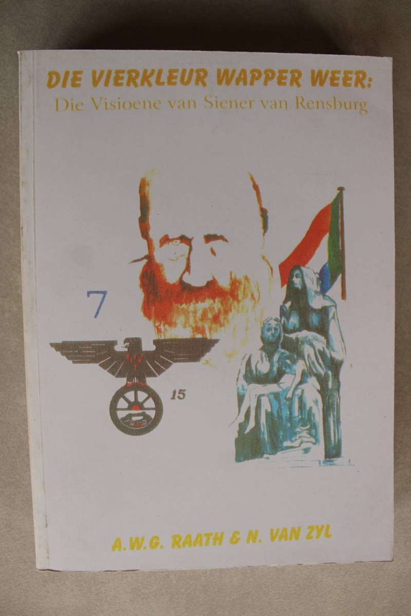 Die Vierkleur wapper weer: Die visioene van Siener van Rensburg - Raath & Van Zyl