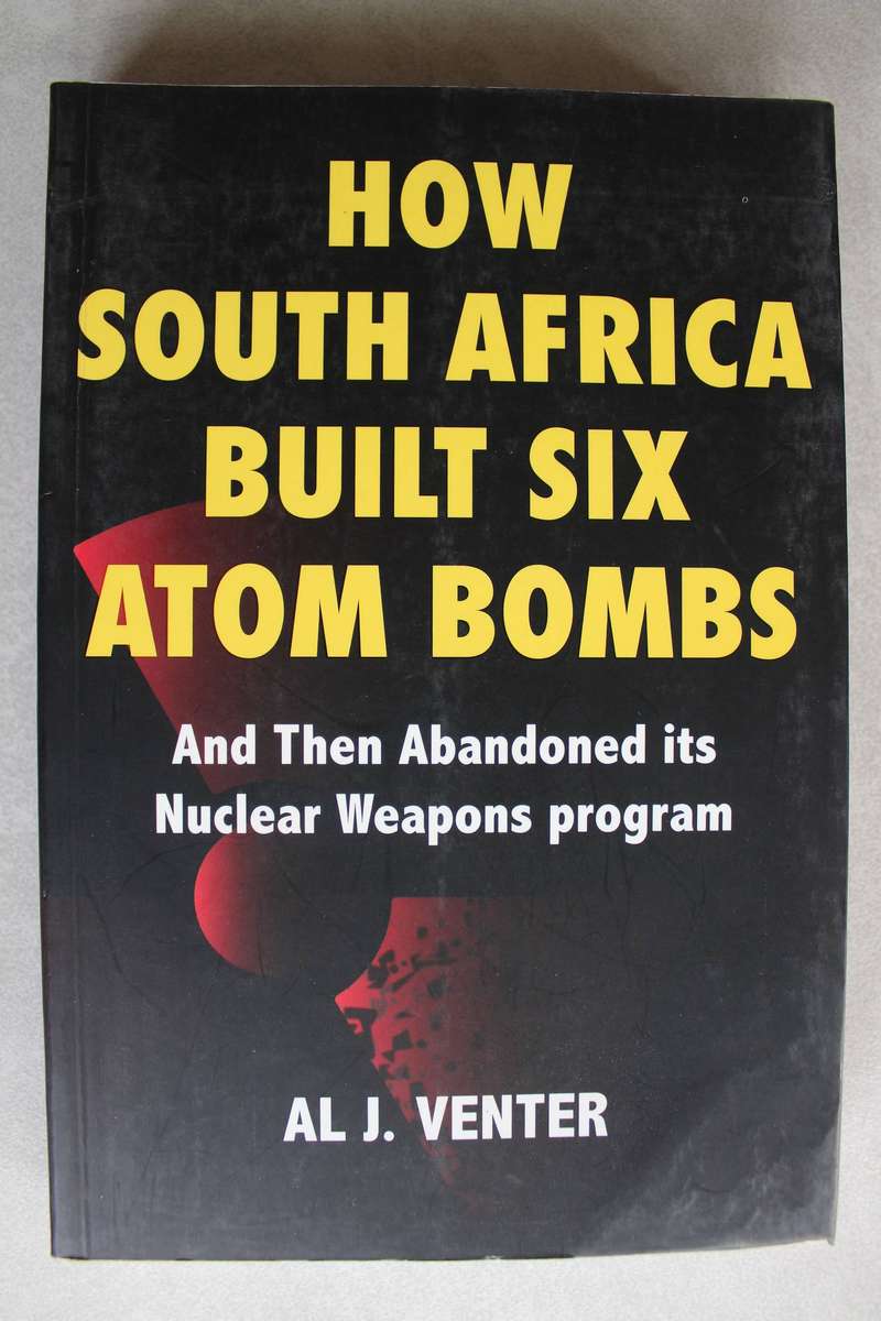 How South Africa Built Six Atom Bombs - Al J Venter