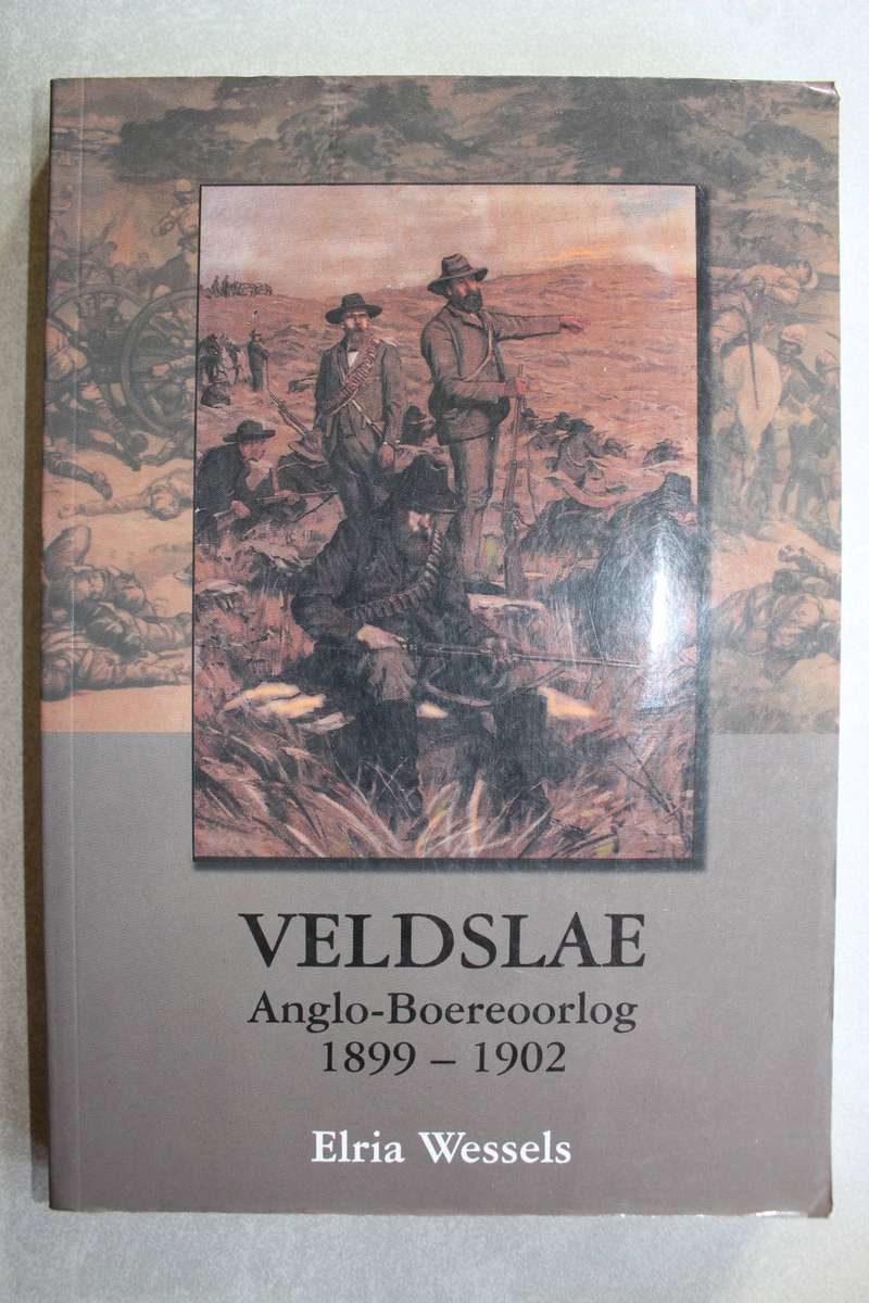 Veldslae deur Elria Wessels. Anglo-Boereoorlog 1899-1902