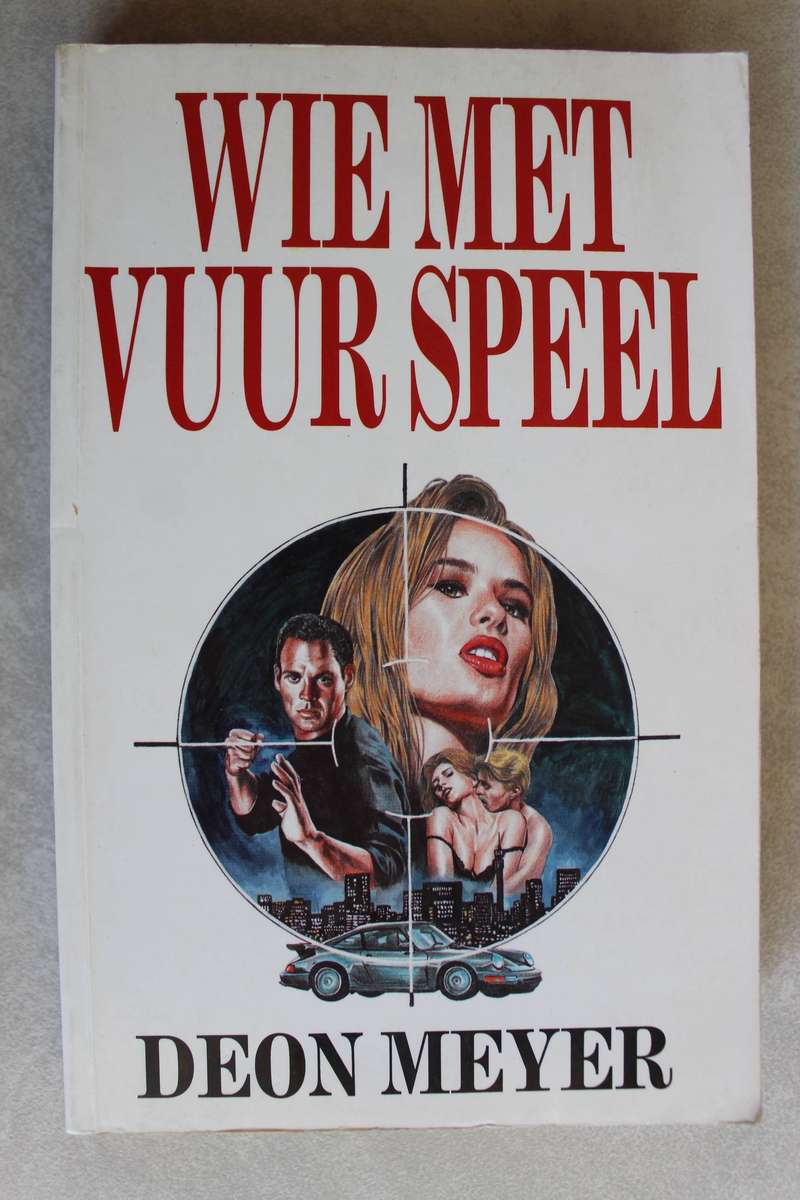 Wie met vuur speel -  Deon Meyer