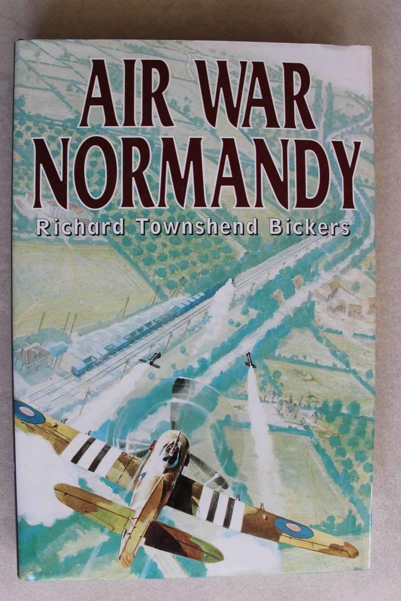 Air War Normandy - Richard Townshend Bickers