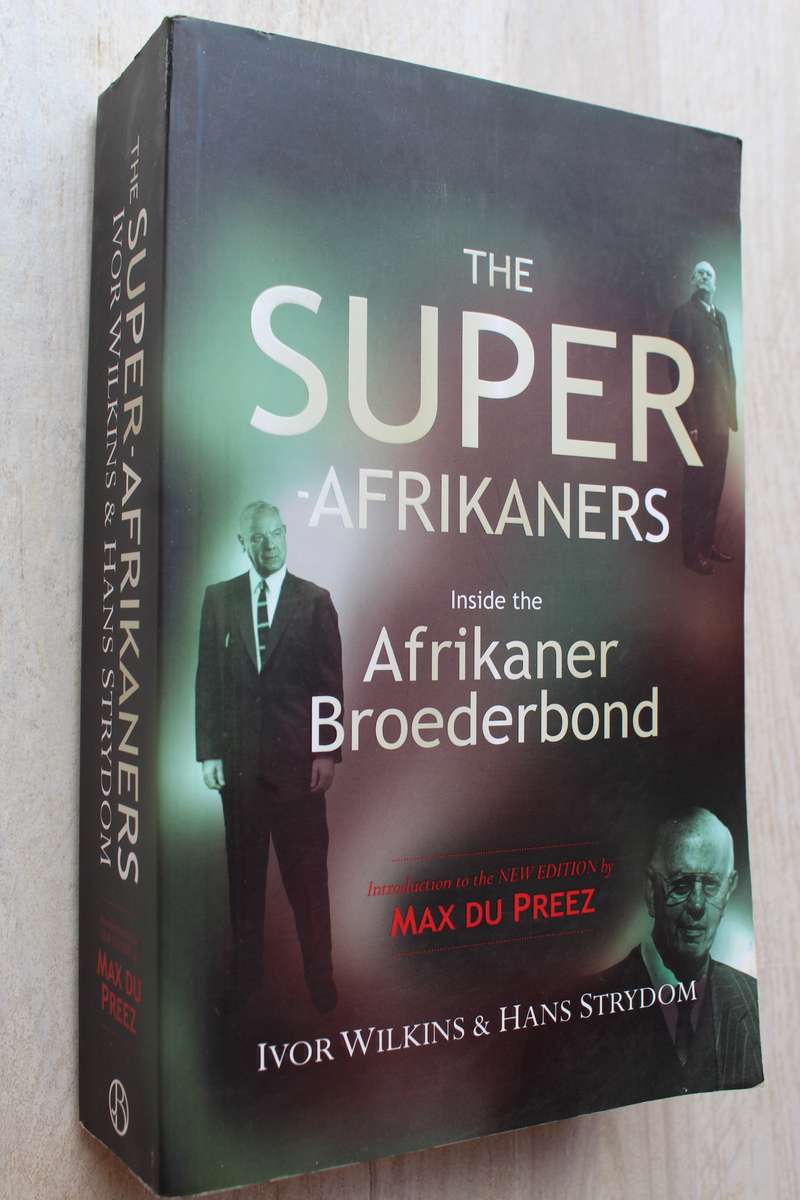 The Super Afrikaners Inside the Afrikaner Broederbond Ivor Wilkins & Hans Strydom