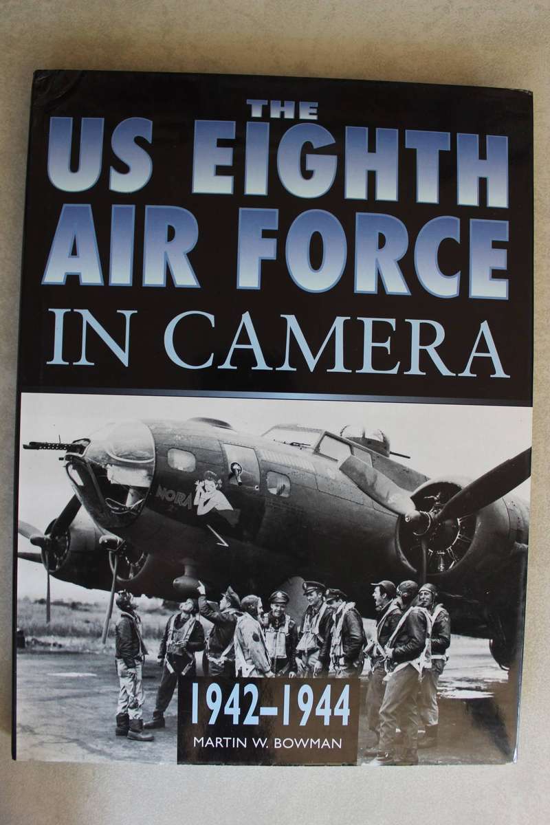 The U.S. 8th Air Force in Camera: 1944-1945 / Bowman