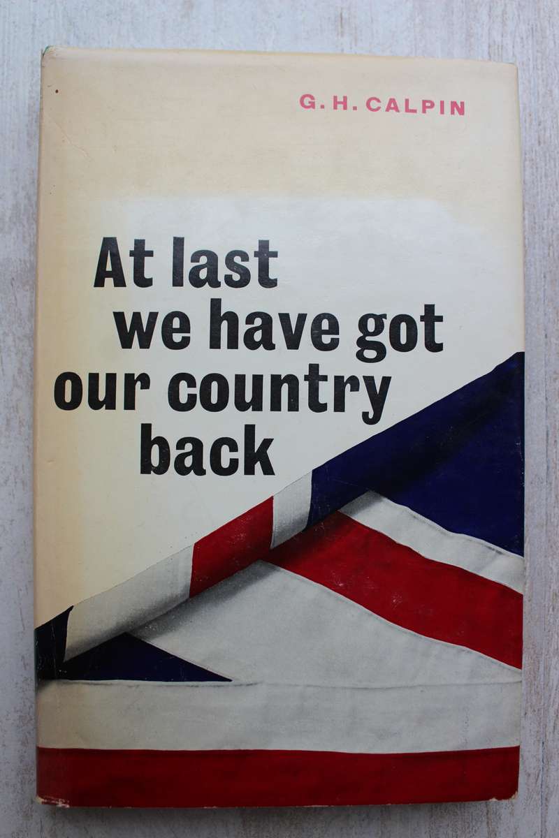 At Last we have got our Country back - G H Calpin
