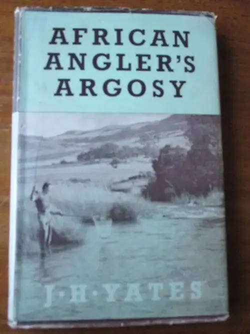 African Angler's Argosy - J.H. Yates.
