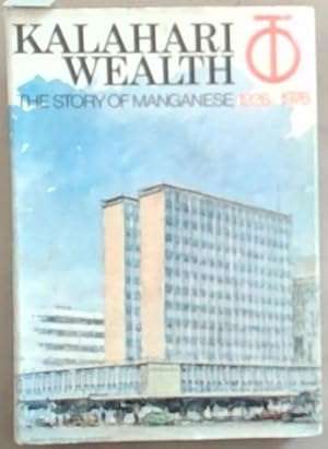 Kalahari Wealth. The Story of Manganese 1926-1976.