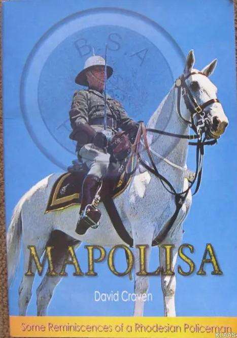 Mapolisa - David Craven. (Some Reminiscences Of a Rhodesian Policeman). BSAP.