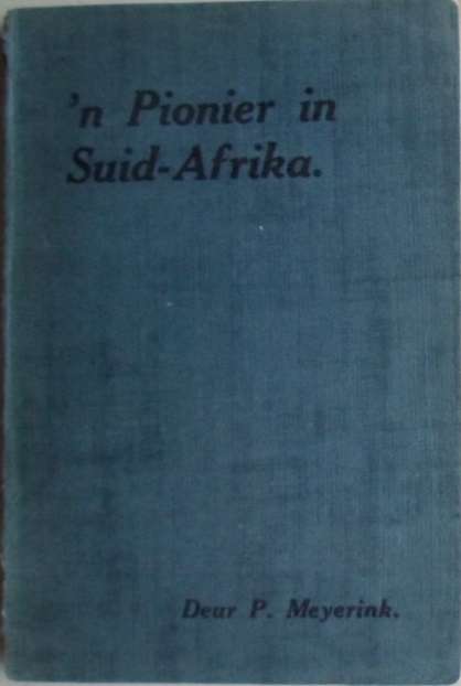 'n Pionier in Suid-Afrika. - P. Meyerink. BAIE SKAARS.