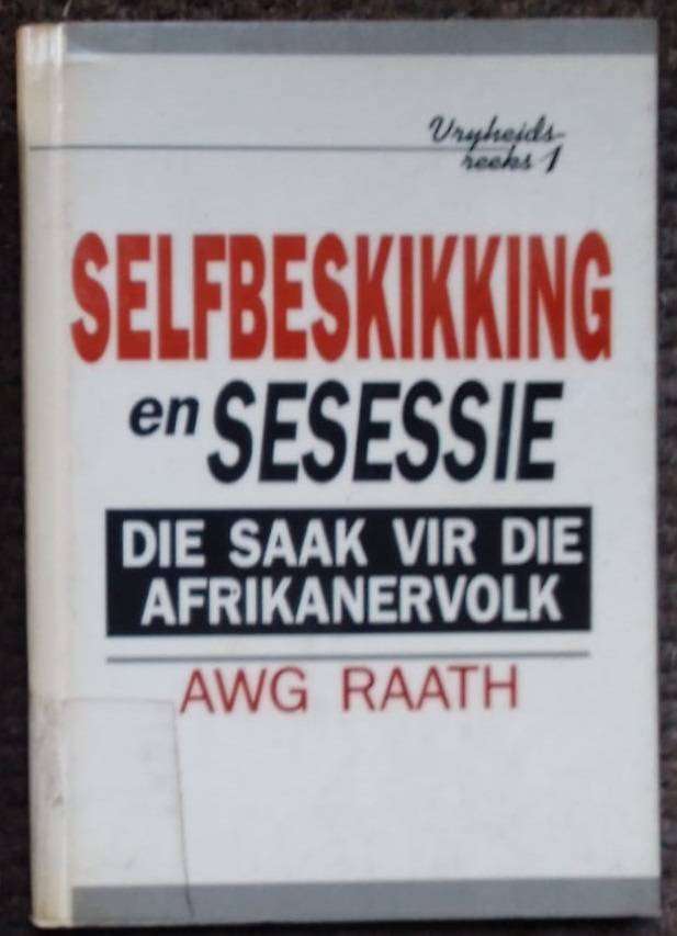 Selfbeskikking en Sesessie. AWG Raath. Vryheidsreeks nr 1. SKAARS.