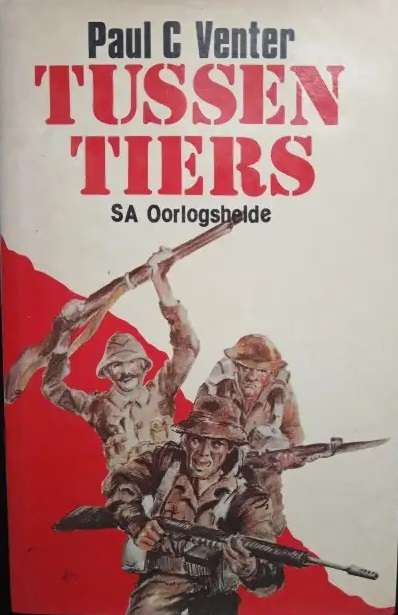 Tussen Tiers. SA Oorlogshelde. - Paul C Venter.