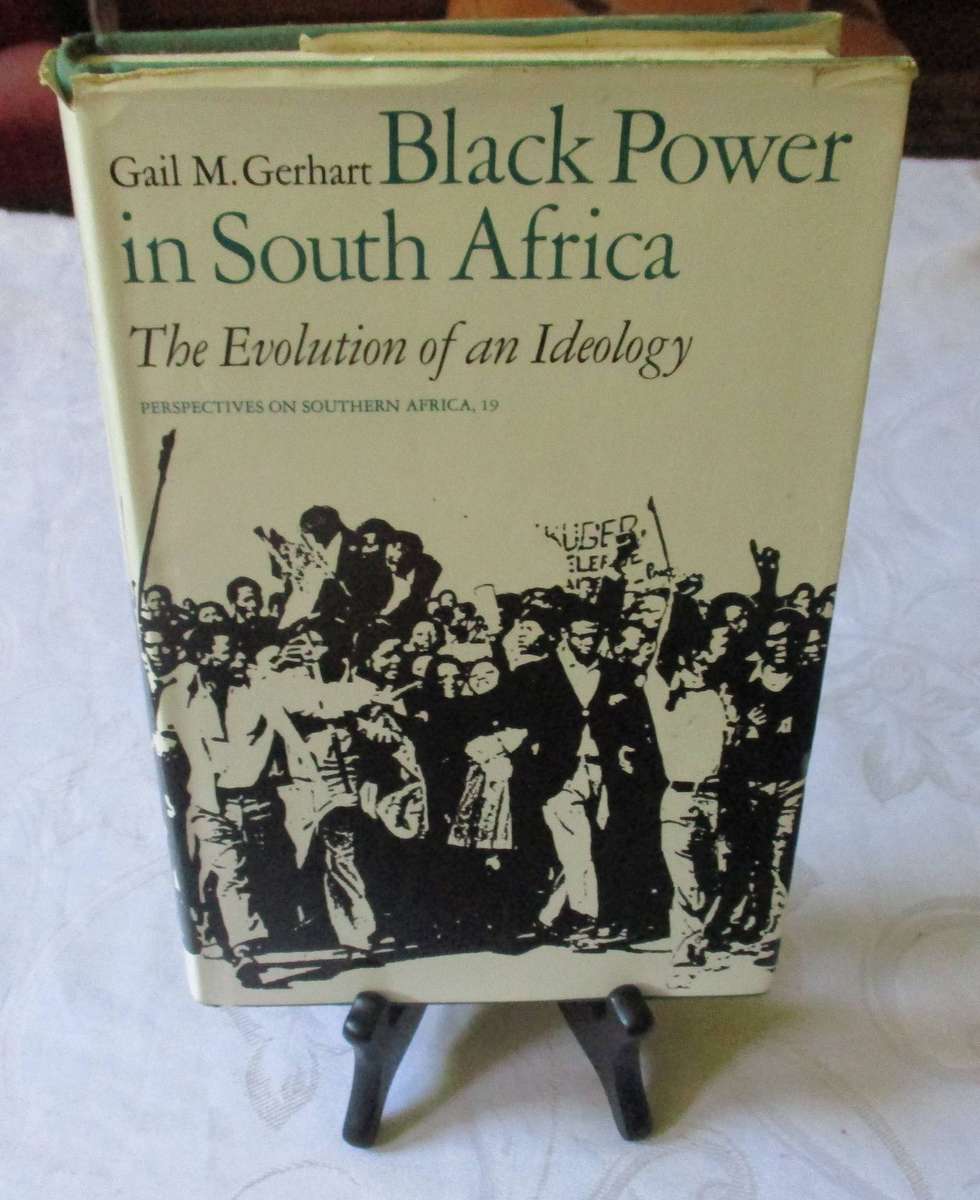 BLACK POWER IN SOUTH AFRICA - THE EVOLUTION OF AN IDEOLOGY - GAIL M GERHART