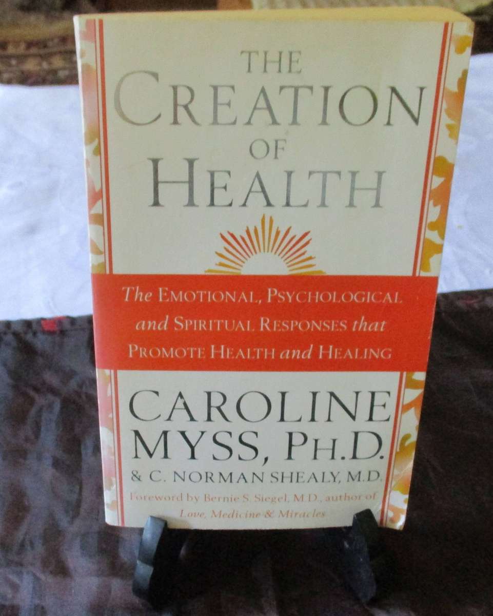 THE CREATION OF HEALTH - CAROLINE MYSS, PH.D.