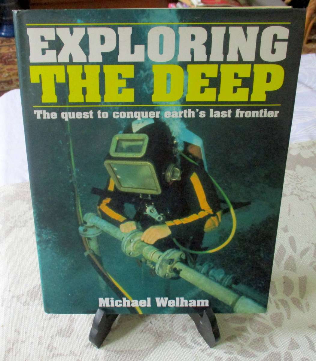 EXPLORING THE DEEP - THE QUEST TO CONQUER EARTH'S LAST FRONTIER - MICHAEL WELHAM