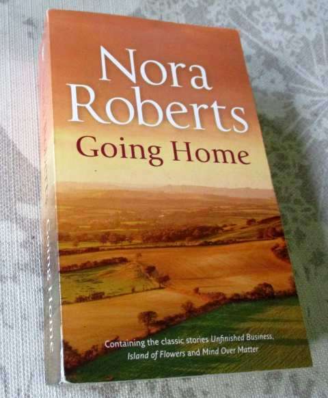 GOING HOME - NORA ROBERTS ( unfinished business / island of flowers / mind over matter )