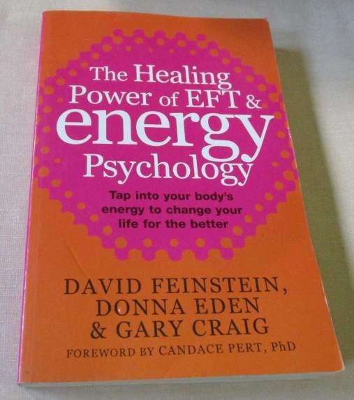 THE HEALING POWER OF EFT & ENERGY PSYCHOLOGY - TAP INTO YOUR BODY'S ENERGY TO CHANGE YOUR LIFE ...