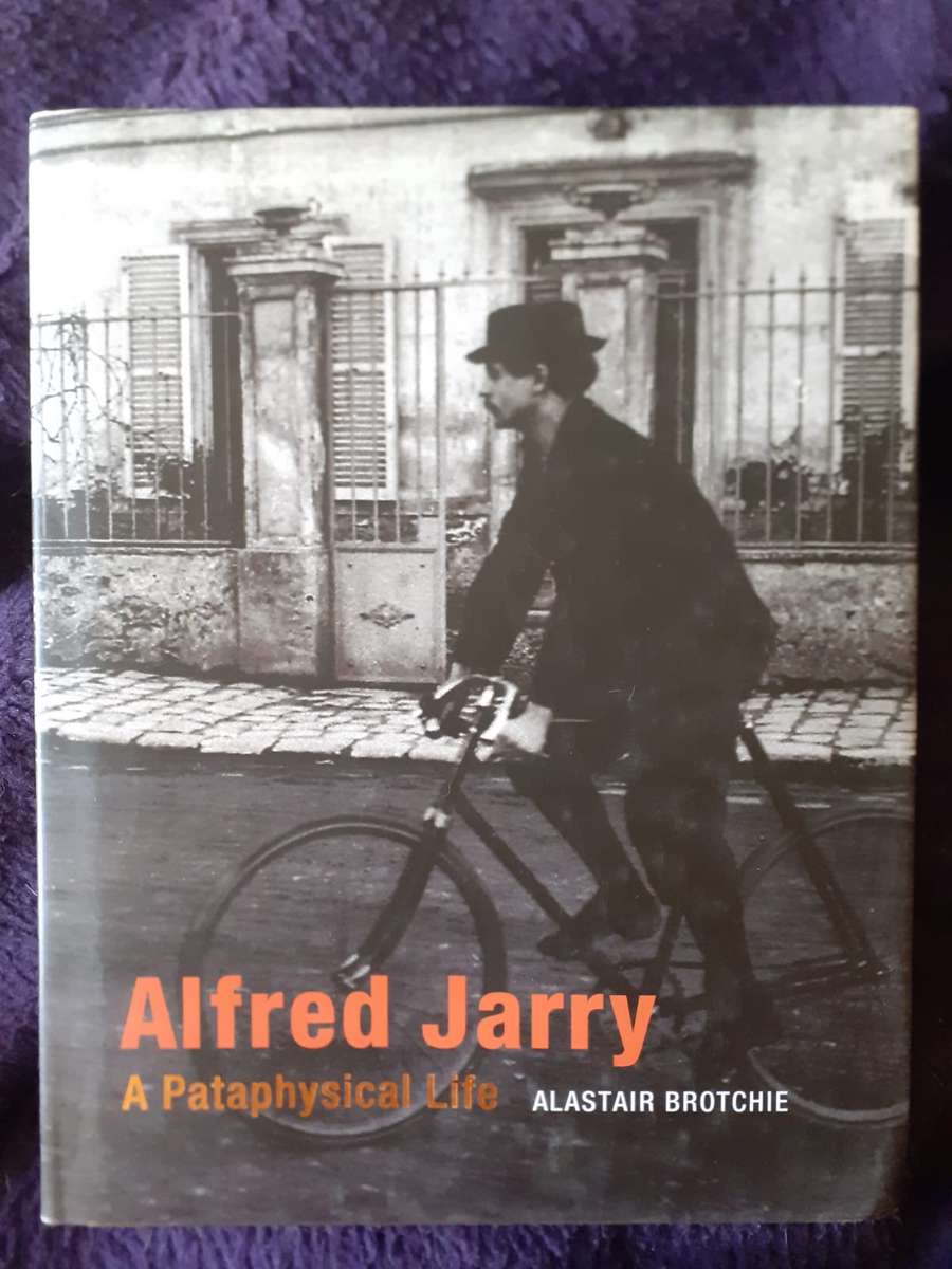 Alfred Jarry  A Pataphysical Life  ~ Alastair Brotchie