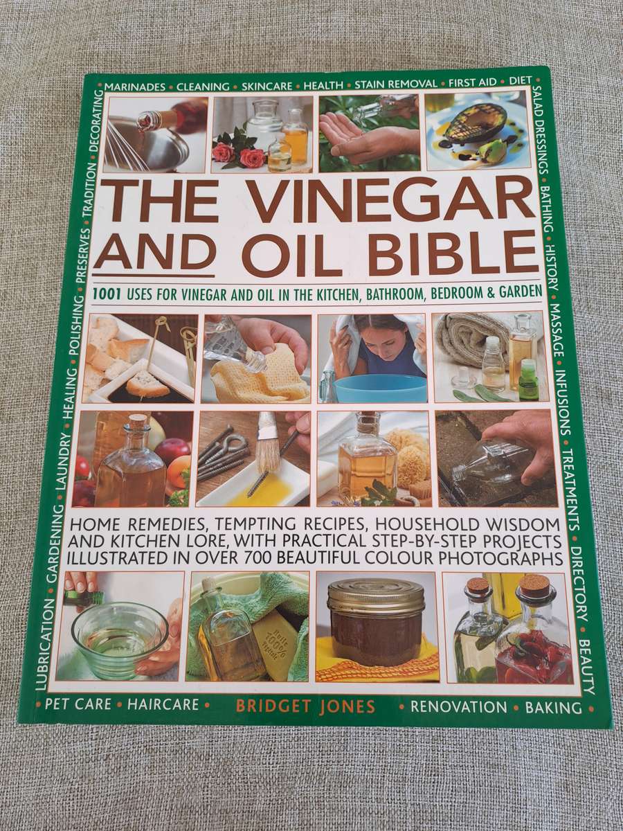 The Vinegar and Oil Bible - 1001 Uses for Vinegar and Oil in the Kitchen, Bathroom, Bedroom & Garden