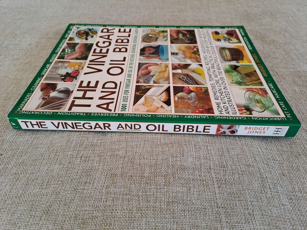 The Vinegar and Oil Bible - 1001 Uses for Vinegar and Oil in the Kitchen, Bathroom, Bedroom & Garden