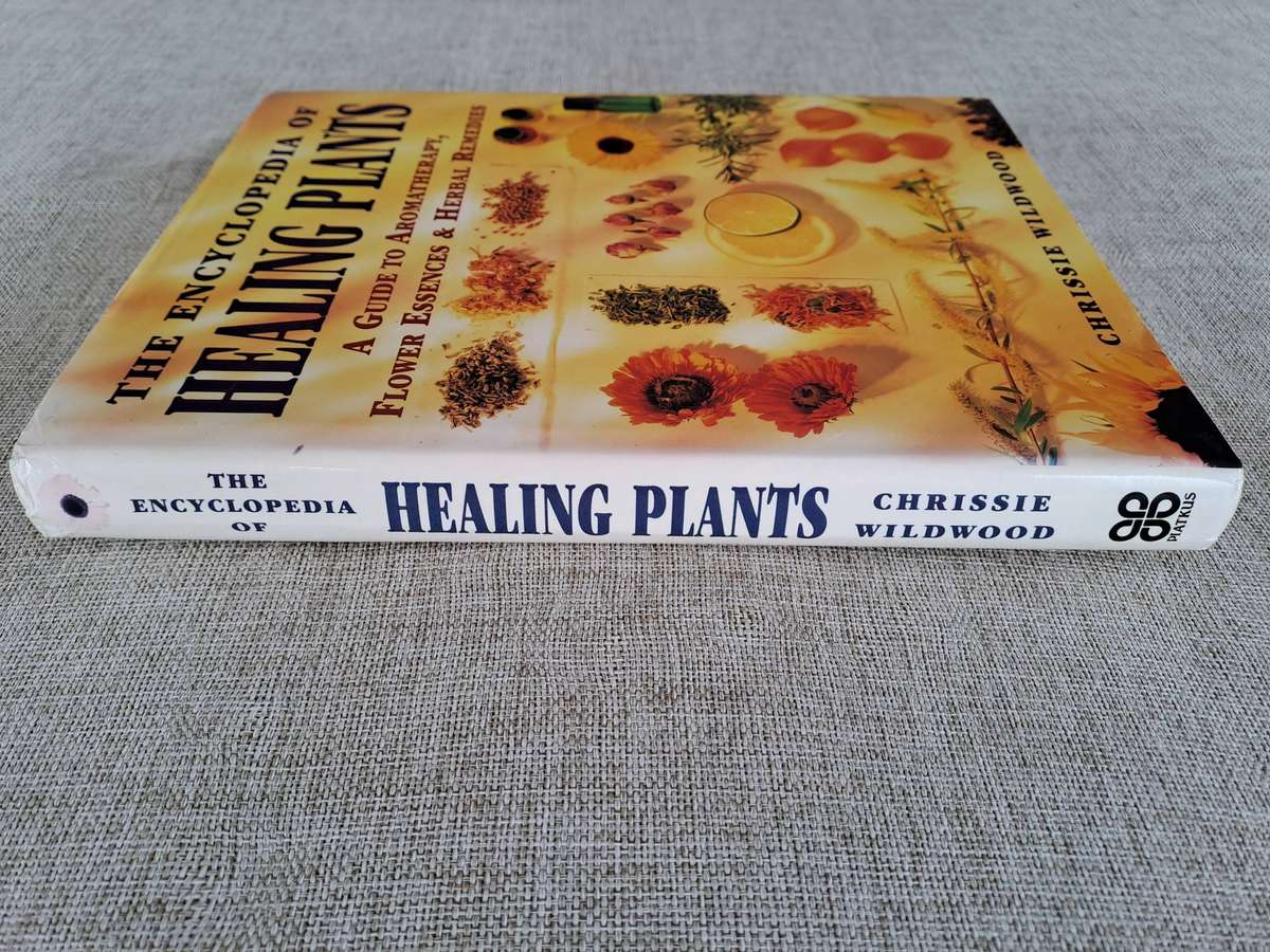 The Encyclopedia of Healing Plants  A guide to Aromatherapy, Flower Essences & Herbal Remedies