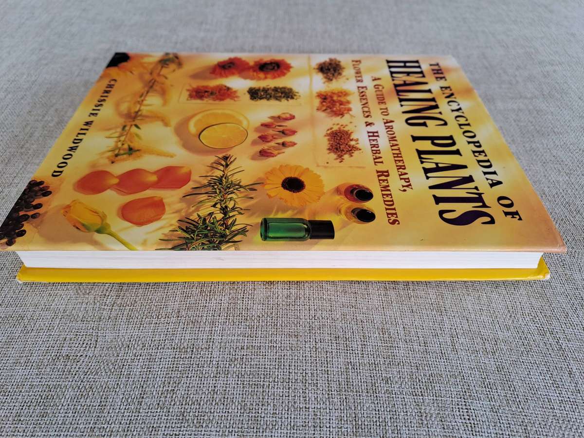 The Encyclopedia of Healing Plants  A guide to Aromatherapy, Flower Essences & Herbal Remedies