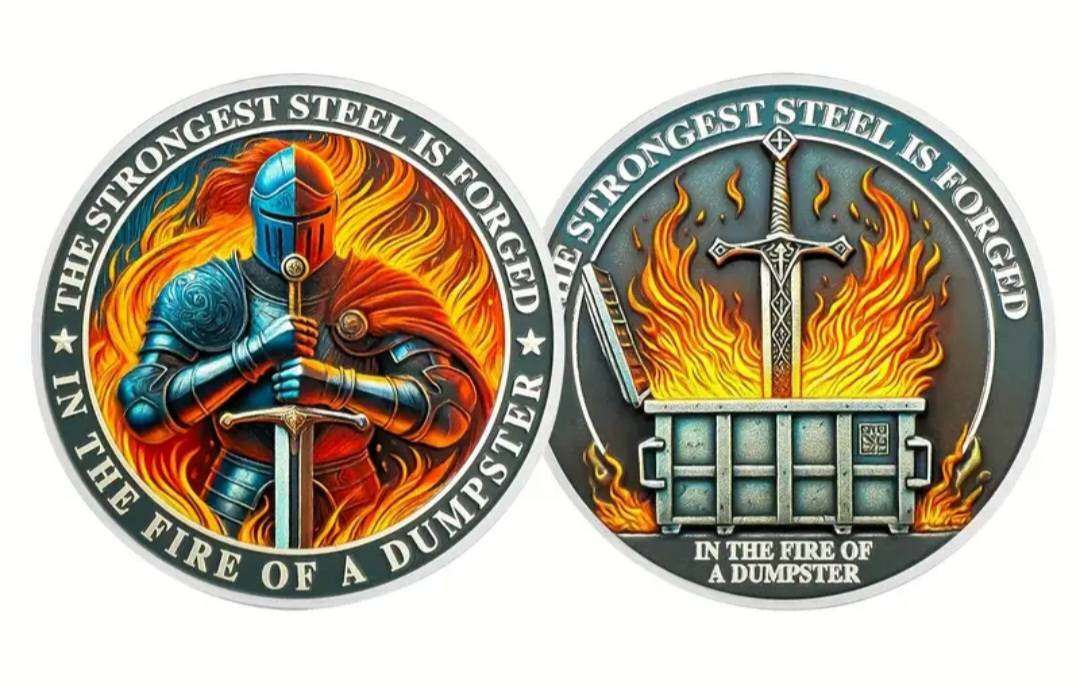 The Strongest Steel is Forged." In The Fire of a Dumpster " Commemoritive Coin New in Capsule