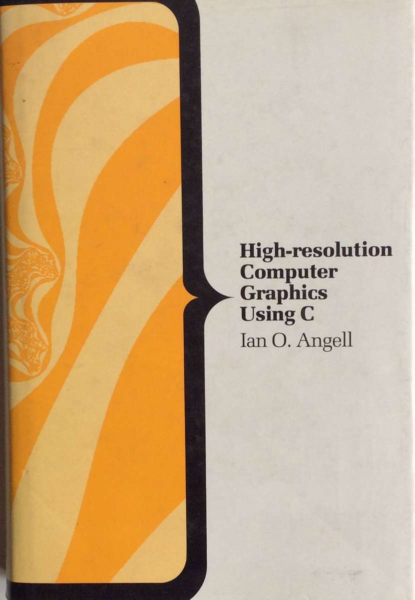 High-Resolution Computer Graphics Using C - Ian O. Angell