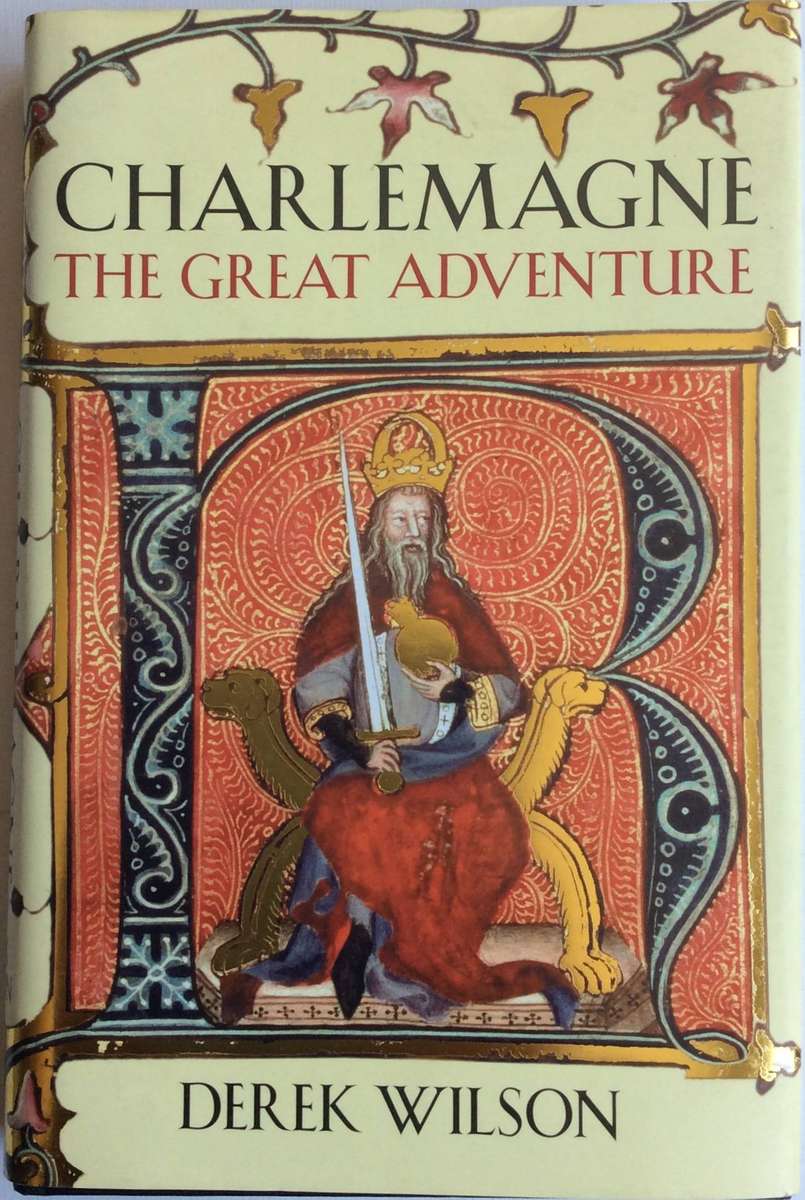 Charlemagne - The Great Adventure - Derek Wilson