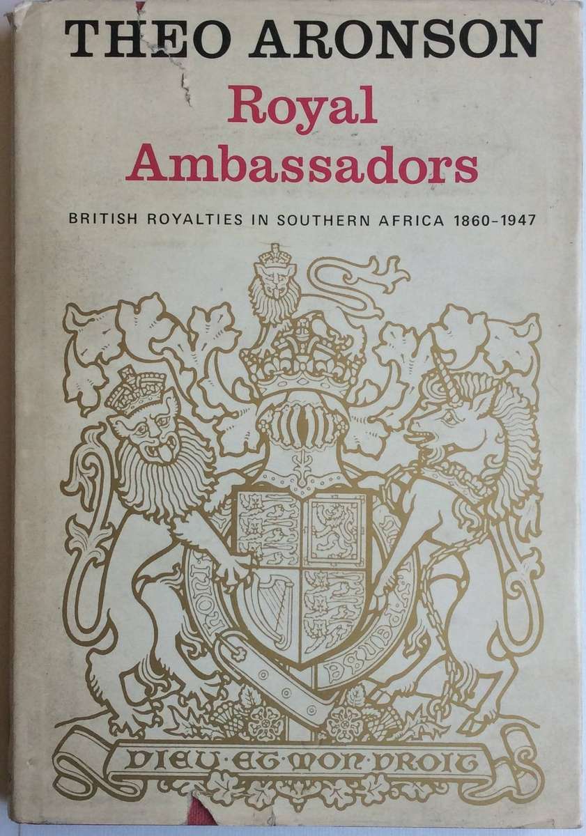 'Royal Ambassadors: British Royalties in Southern Africa 1860-1947' by Theo Aronson