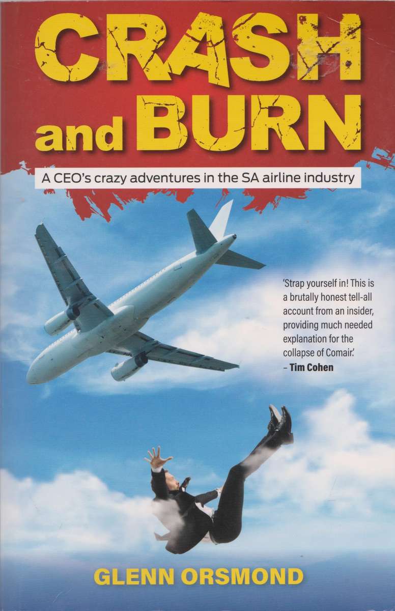 Crash and Burn: A CEO's crazy adventures in the SA airline industry - Glenn Orsmond