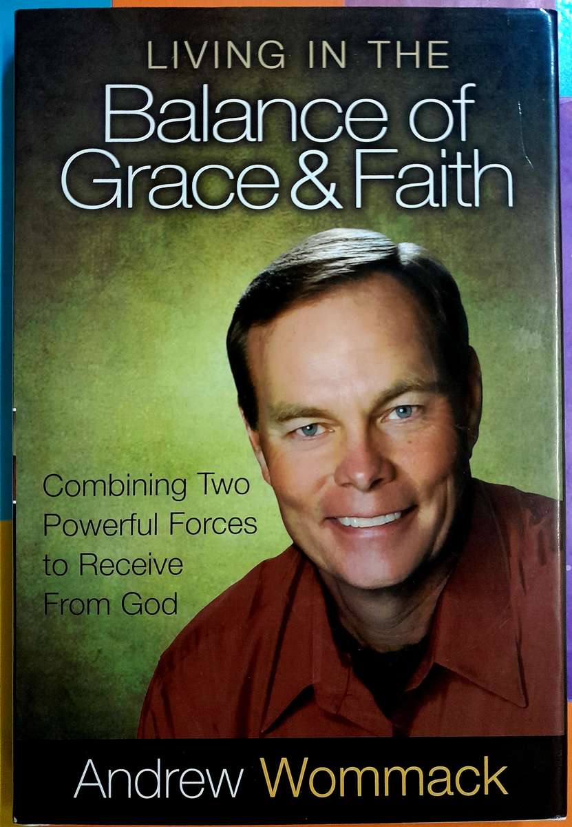Living in the Balance of Grace and Faith by Andrew Wommack