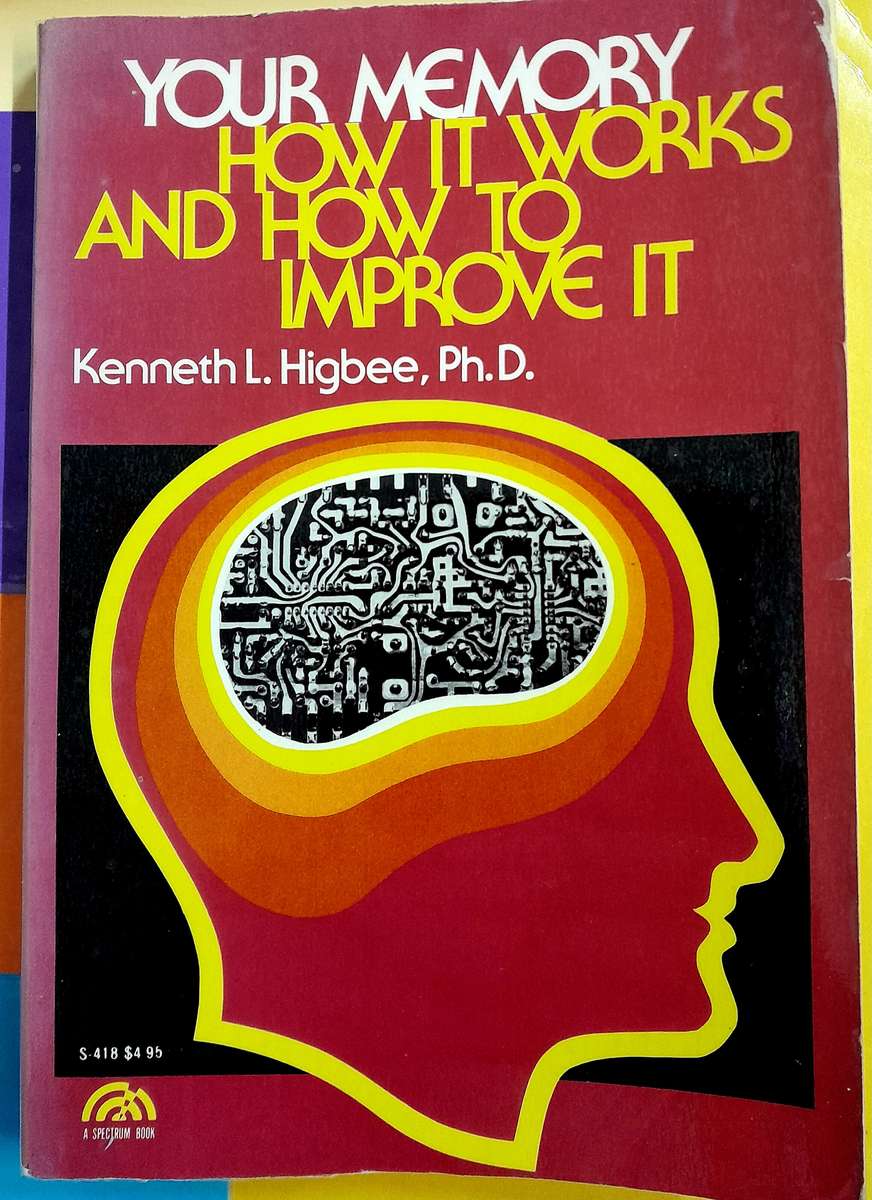 Your memory and how it works and how to improve it by Kenneth Higbee,Ph.D