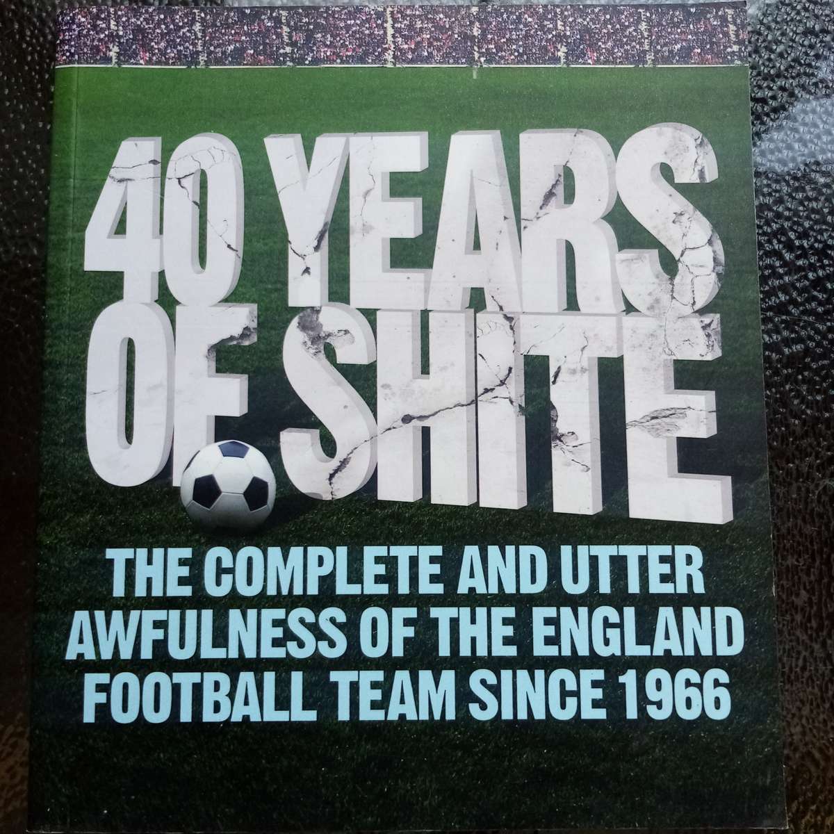 40 Years of Shite: The Ultimate Collectible on England Football's Historic Failures