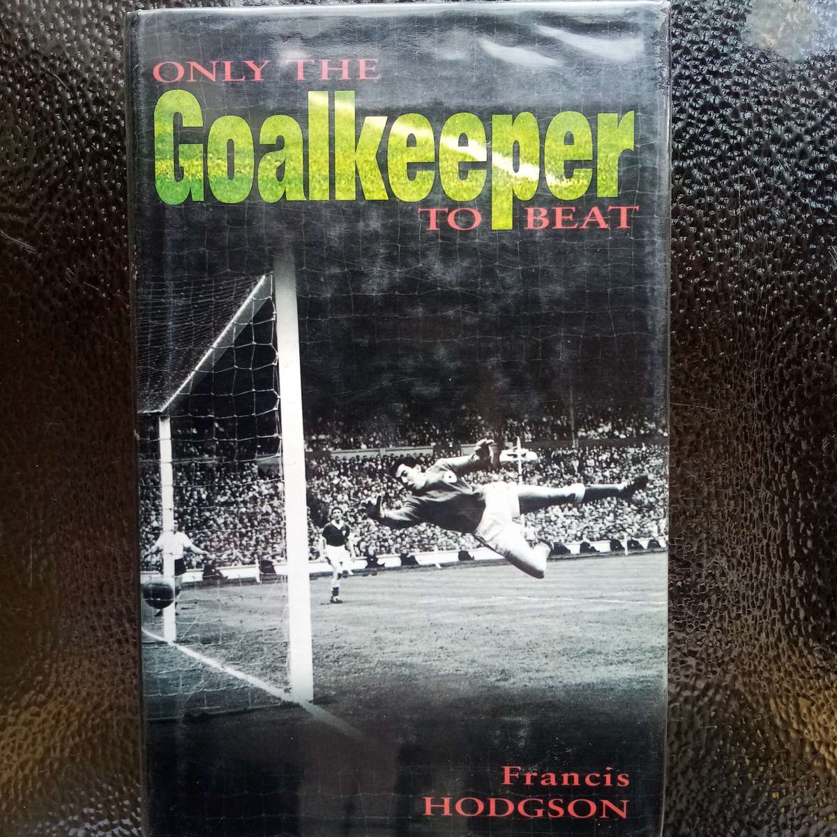 Only the Goalkeeper to Beat by Francis Hodgson -Hardcover! A Must-Have for Football collectors