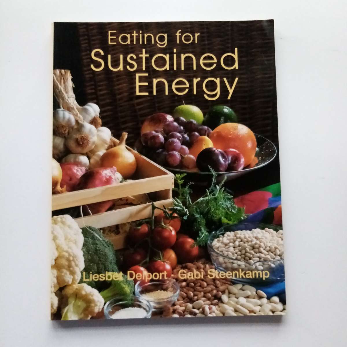 Eating for Sustained Energy by Liesbet Delport & Gabi Steenkamp | Fuel Your Body for Optimal Perform