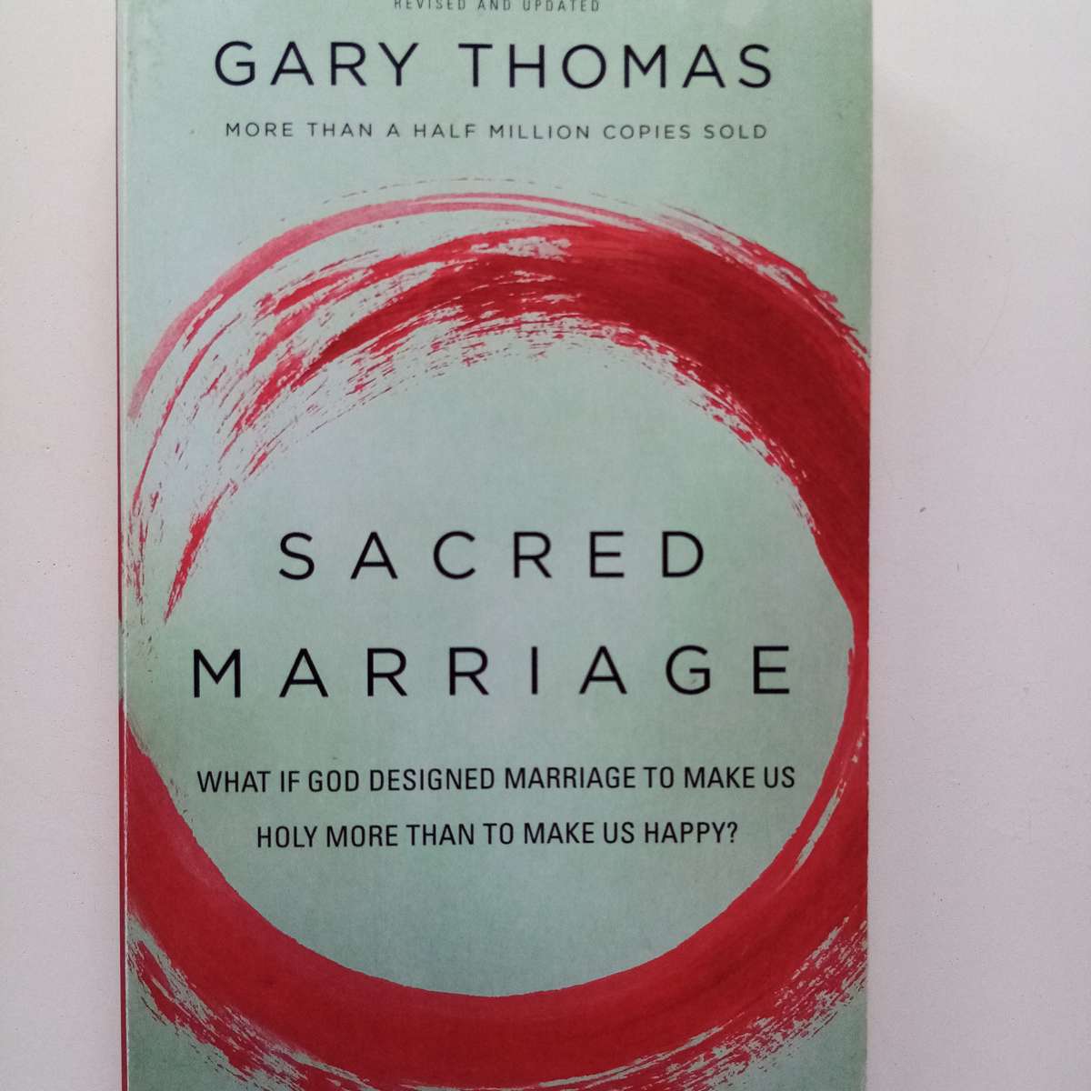 Sacred Marriage: What If God Designed Marriage to Make Us Holy More Than to Make Us Happy? by Gary T