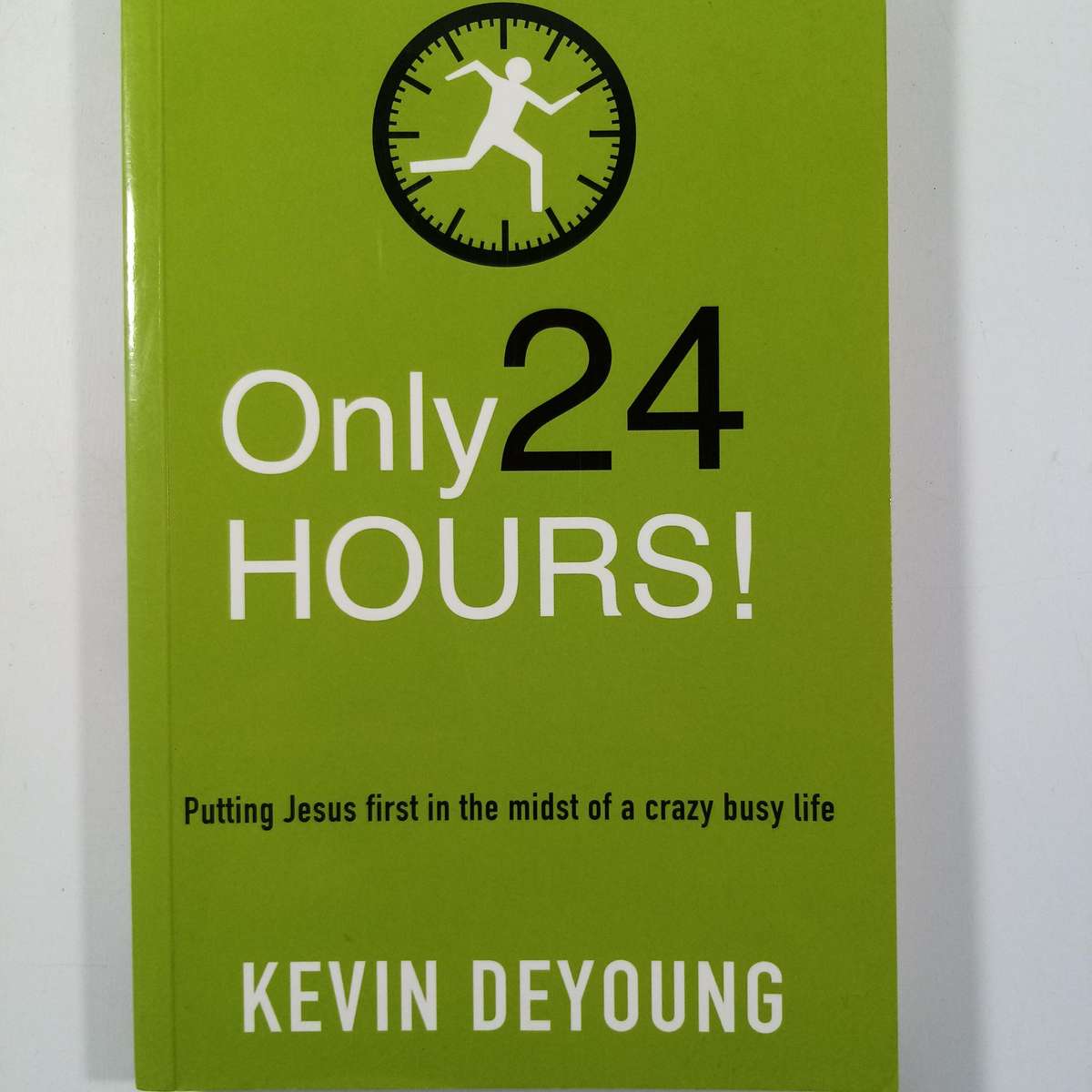 Only 24 Hours by Kevin DeYoung | Christian Living, Trust, Anxiety, Faithfulness, Grace