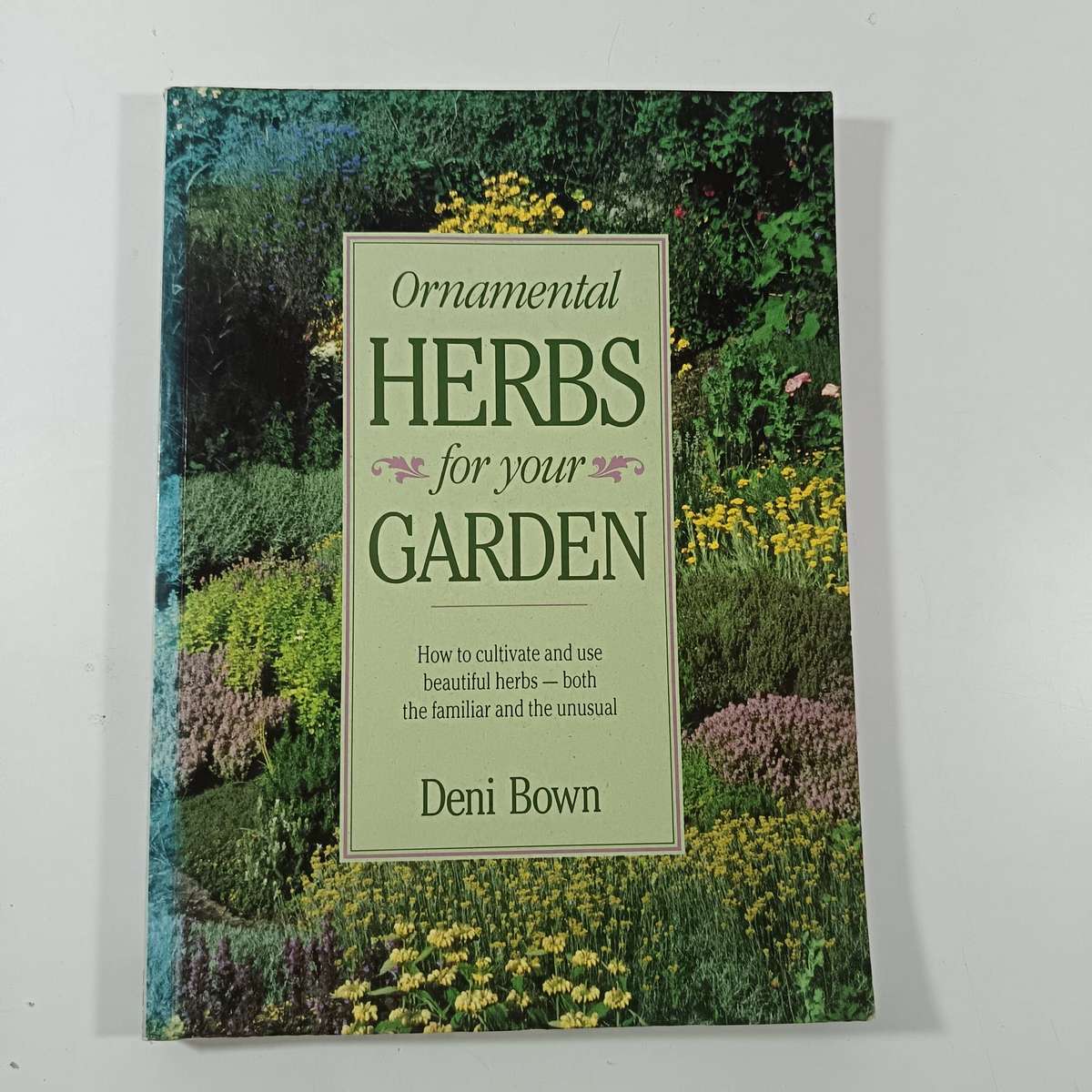 Ornamental Herbs for Your Garden by Deni Bown | Cultivation, History & Uses