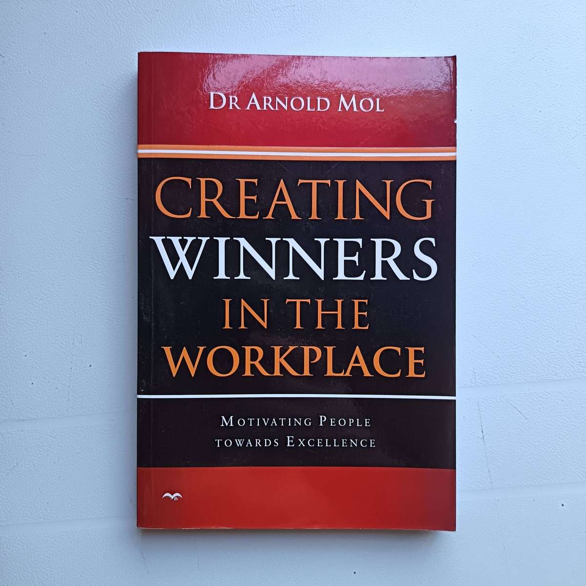 Creating Winners in the Workplace by Dr Arnold Mol | Motivate for excellence
