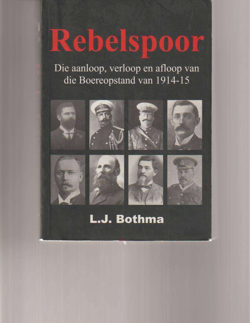 REBELSPOOR, DIE AANLOOP, VERLOOP EN AFLOOP VAN DIE BOEREOPSTAND VAN 1914-15 deur L.J BOTHMA