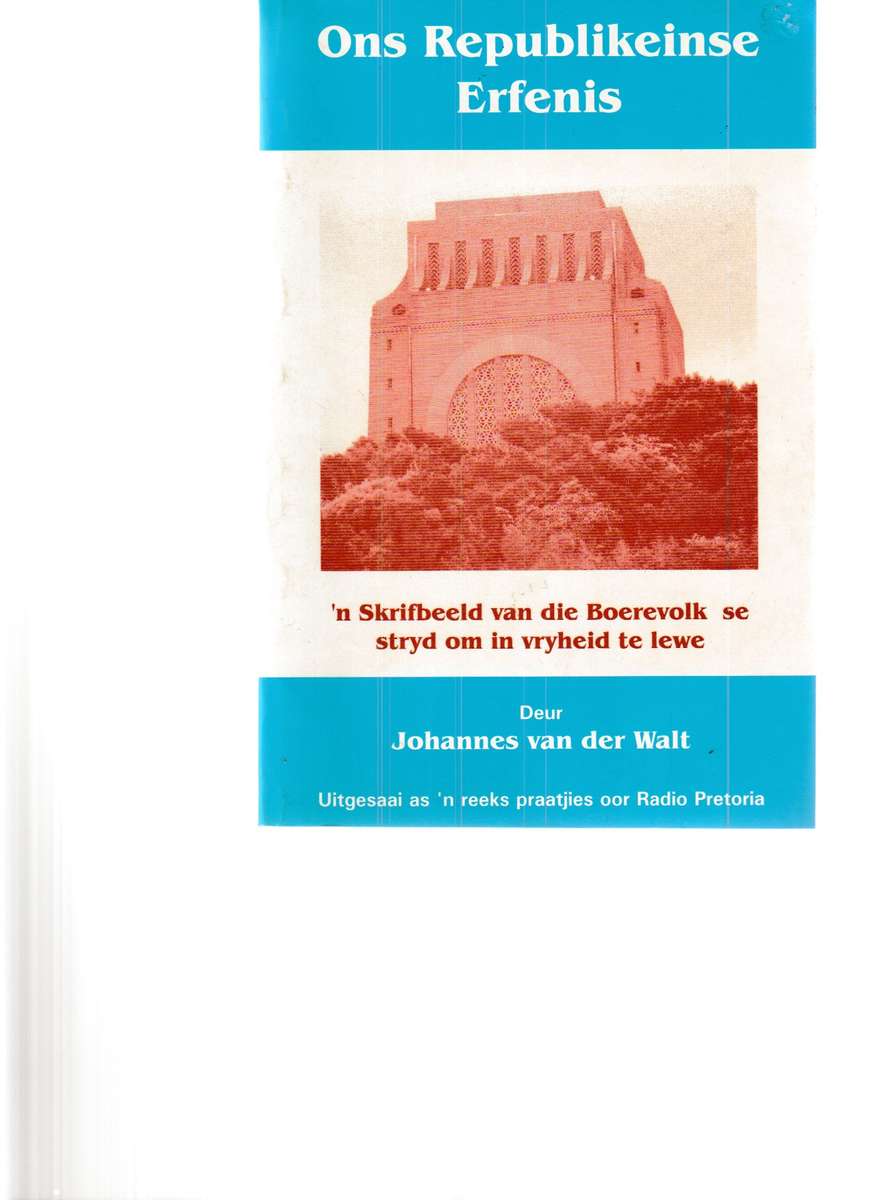 ONS REPUBLIKEINSE ERFENIS : 'N SKRIFBEELD VAN DIE BOEREVOLK SE STRYD OM IN VRYHEID TE LEWE