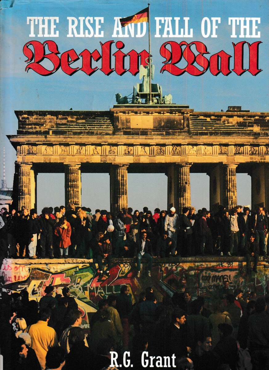 THE RISE AND FALL OF THE BERLIN WALL